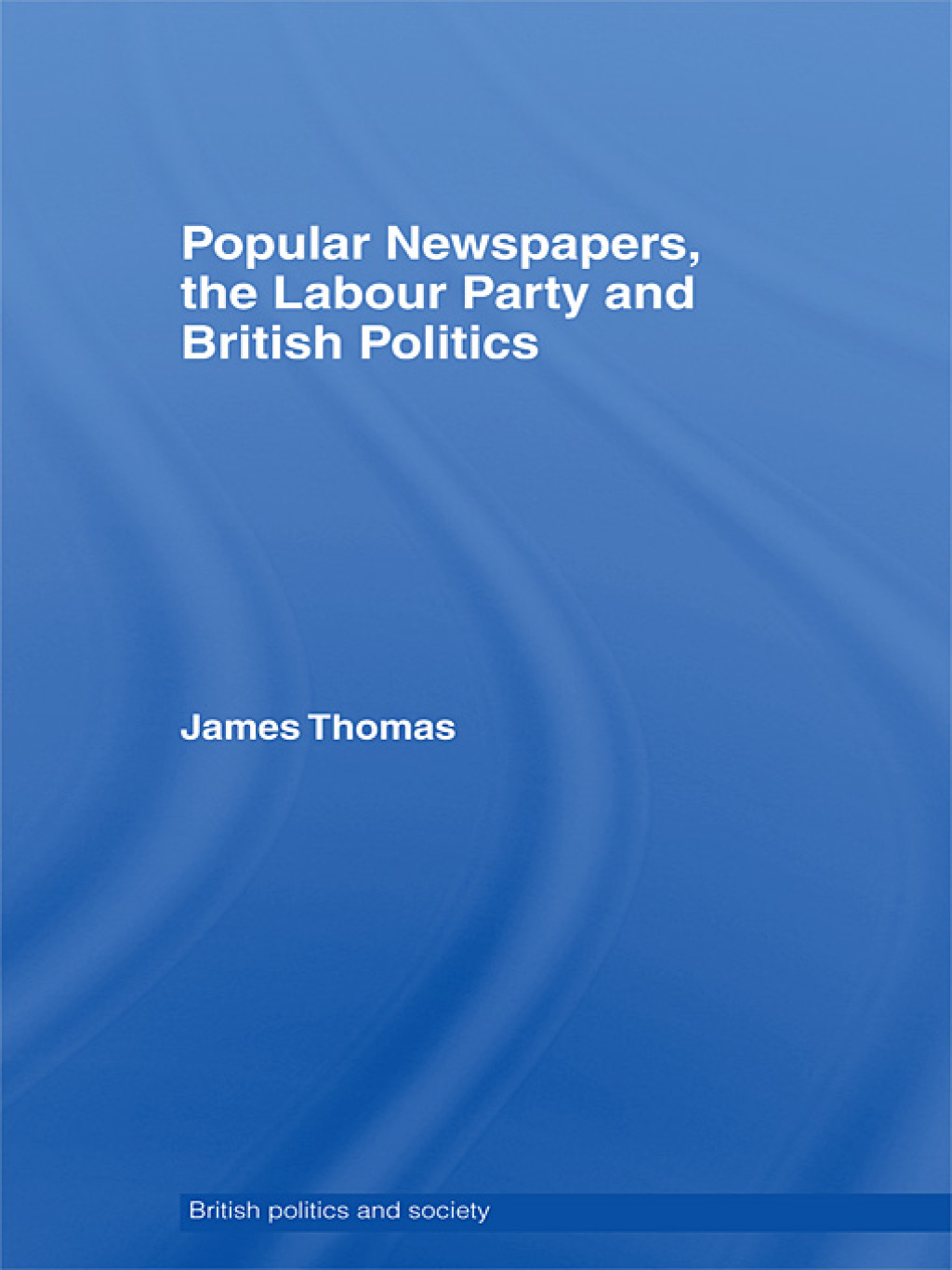 Popular Newspapers, the Labour Party and British Politics 1st Edition â€“ PDF/EPUB Version Downloadable