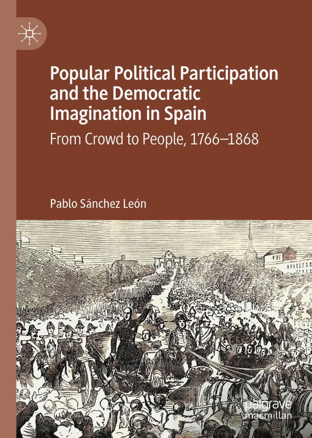 Popular Political Participation and the Democratic Imagination in Spain From Crowd to People, 1766-1868  â€“ PDF/EPUB Version Downloadable