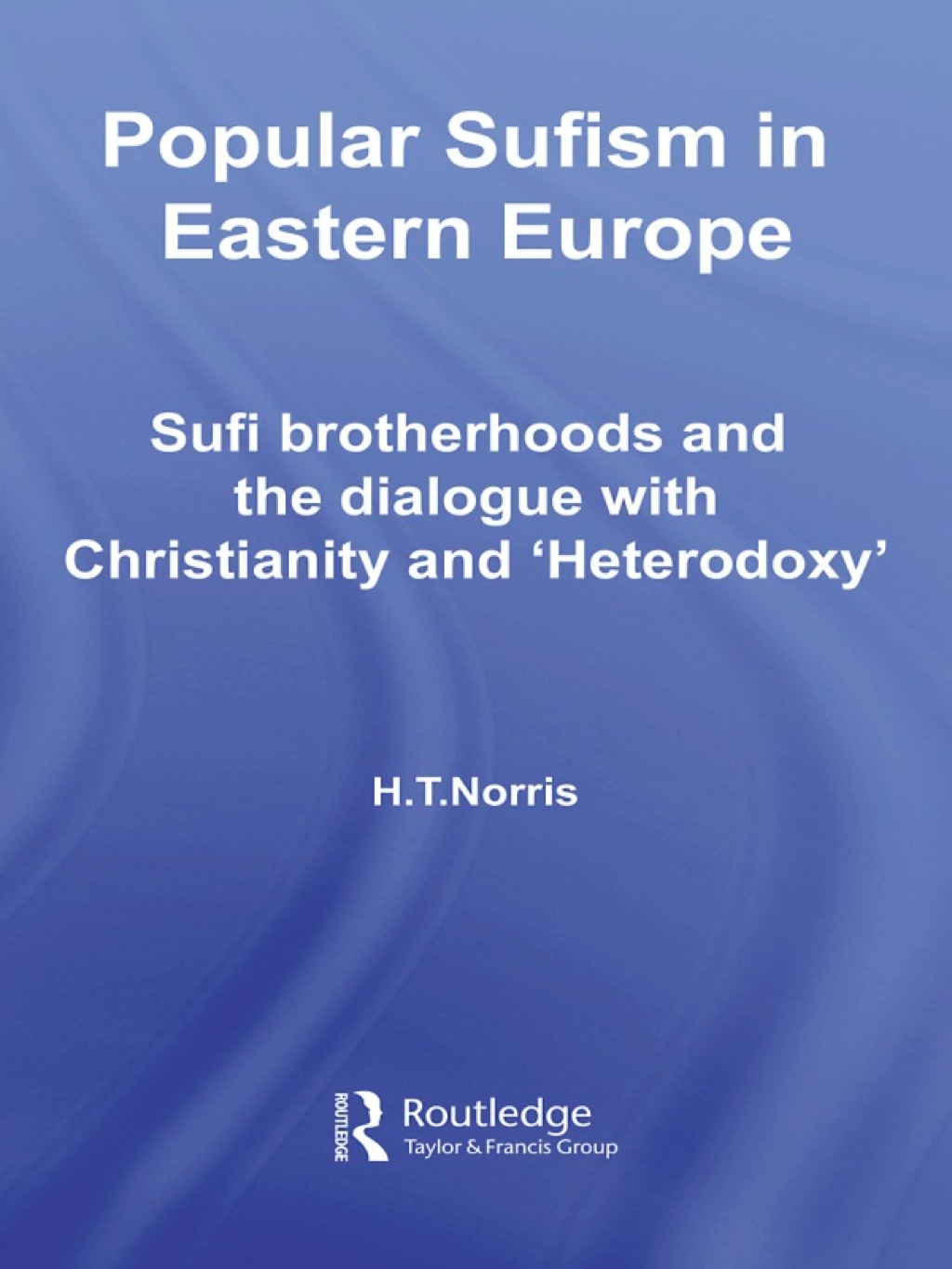Popular Sufism in Eastern Europe Sufi Brotherhoods and the Dialogue with Christianity and 'Heterodoxy' 1st Edition â€“ PDF/EPUB Version Downloadable