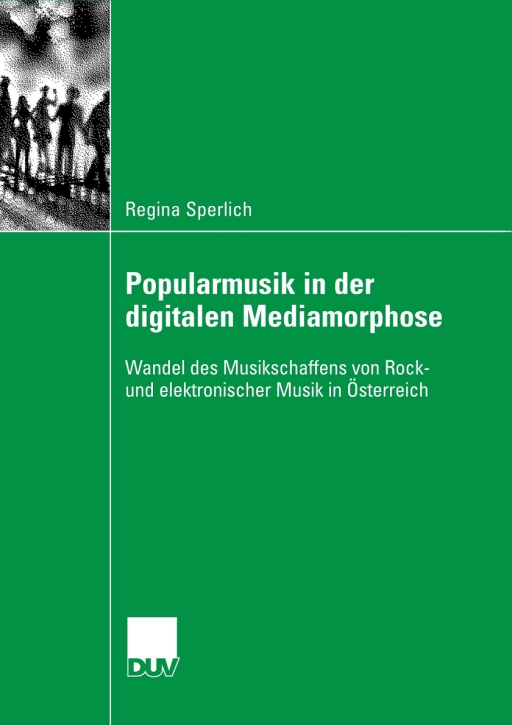Popularmusik in der digitalen Mediamorphose Wandel des Musikschaffens von Rock- und elektronischer Musik in Ã–sterreich  â€“ PDF/EPUB Version Downloadable