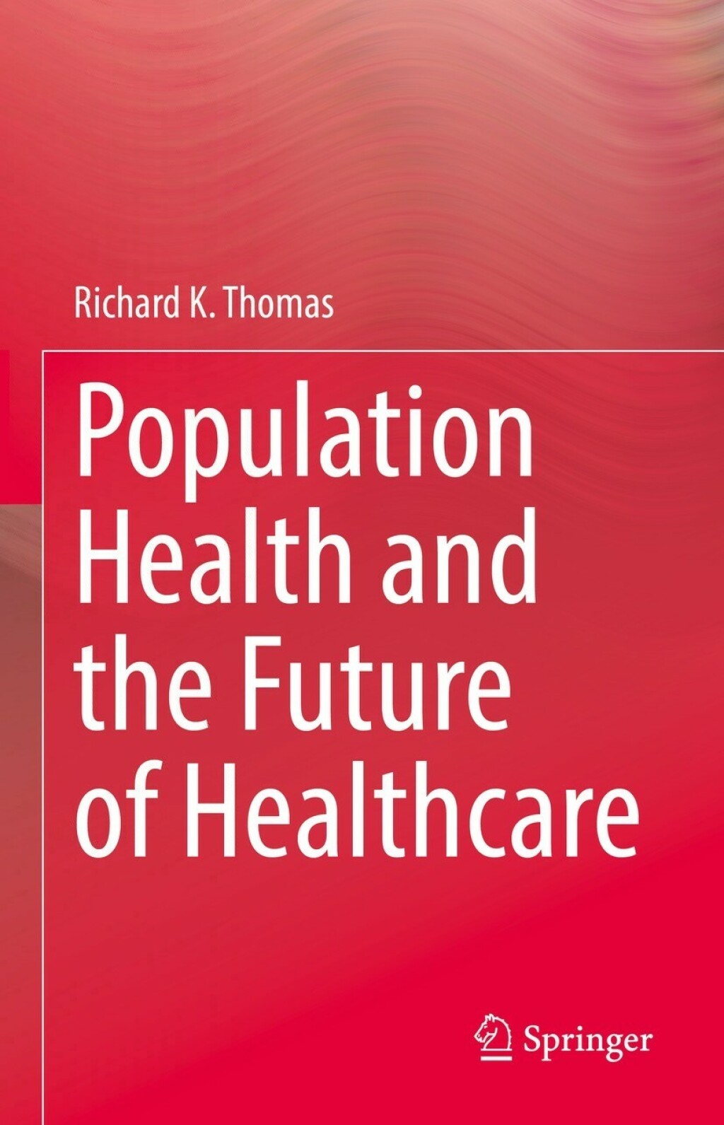 Population Health and the Future of Healthcare  â€“ PDF/EPUB Version Downloadable