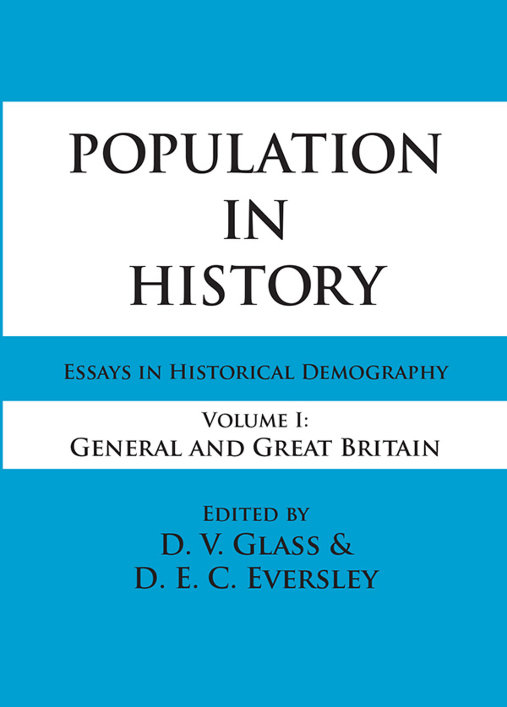 Population in History Essays in Historical Demography, Volume I: General and Great Britain 1st Edition â€“ PDF/EPUB Version Downloadable