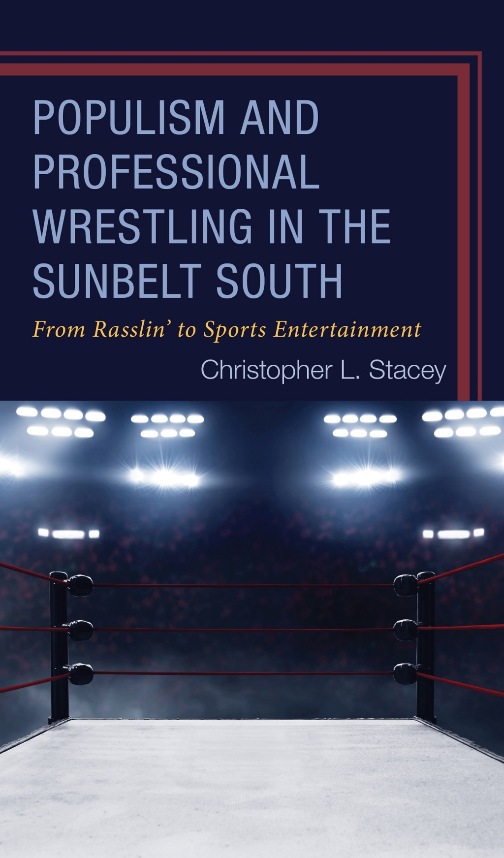 Populism and Professional Wrestling in the Sunbelt South From Rasslinâ€™ to Sports Entertainment 1st Edition â€“ PDF/EPUB Version Downloadable