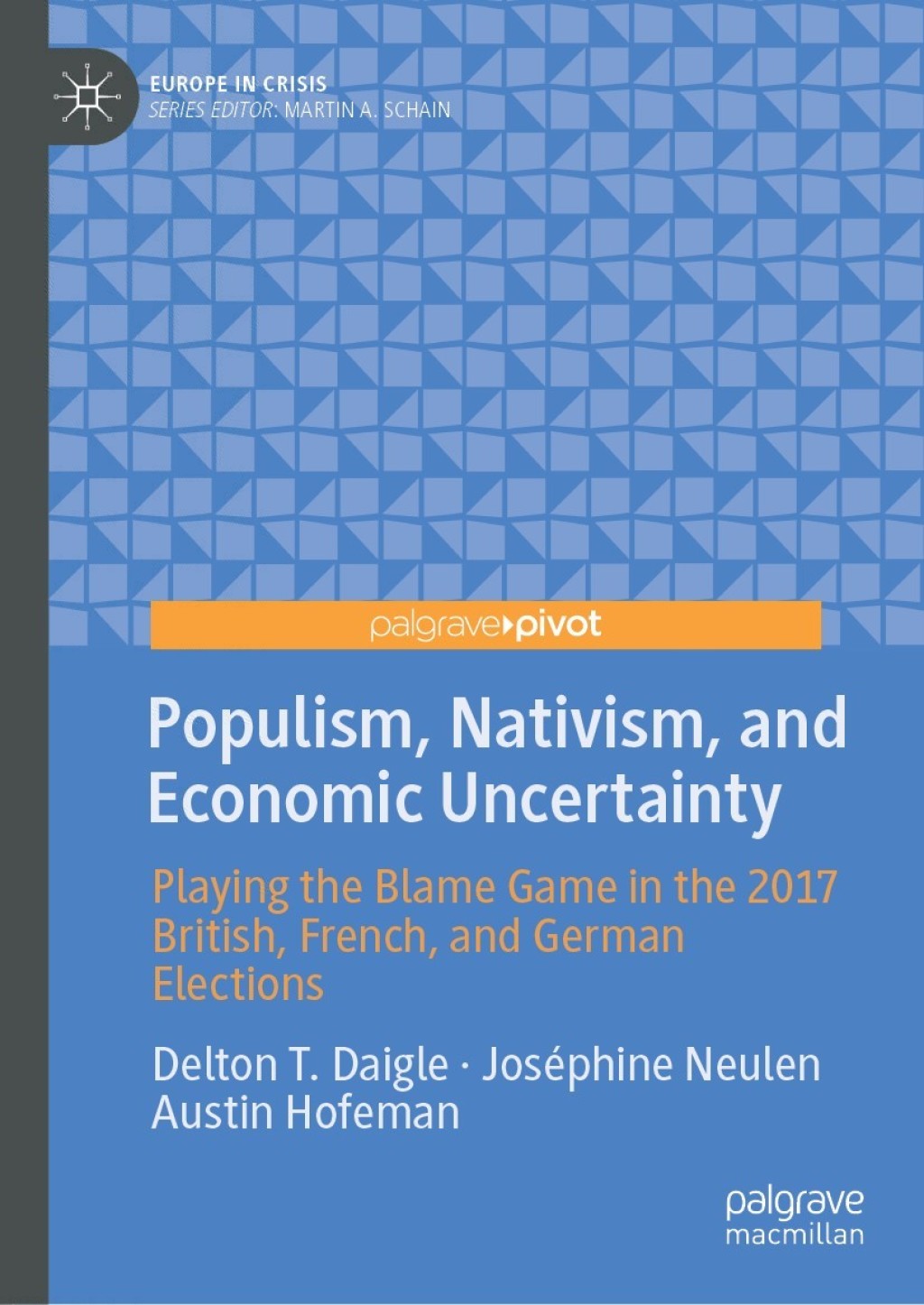 Populism, Nativism, and Economic Uncertainty Playing the Blame Game in the 2017 British, French, and German Elections  â€“ PDF/EPUB Version Downloadable