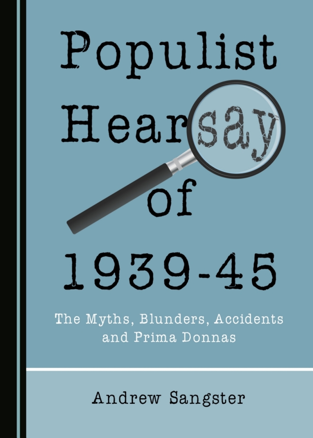 Populist Hearsay of 1939-45 The Myths, Blunders, Accidents and Prima Donnas 1st Edition â€“ PDF/EPUB Version Downloadable