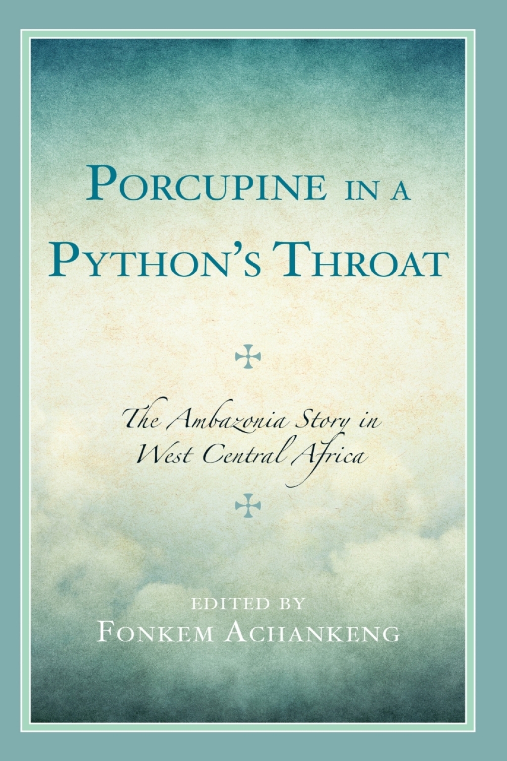 Porcupine in a Pythonâ€™s Throat The Ambazonia Story in West Central Africa 1st Edition â€“ PDF/EPUB Version Downloadable