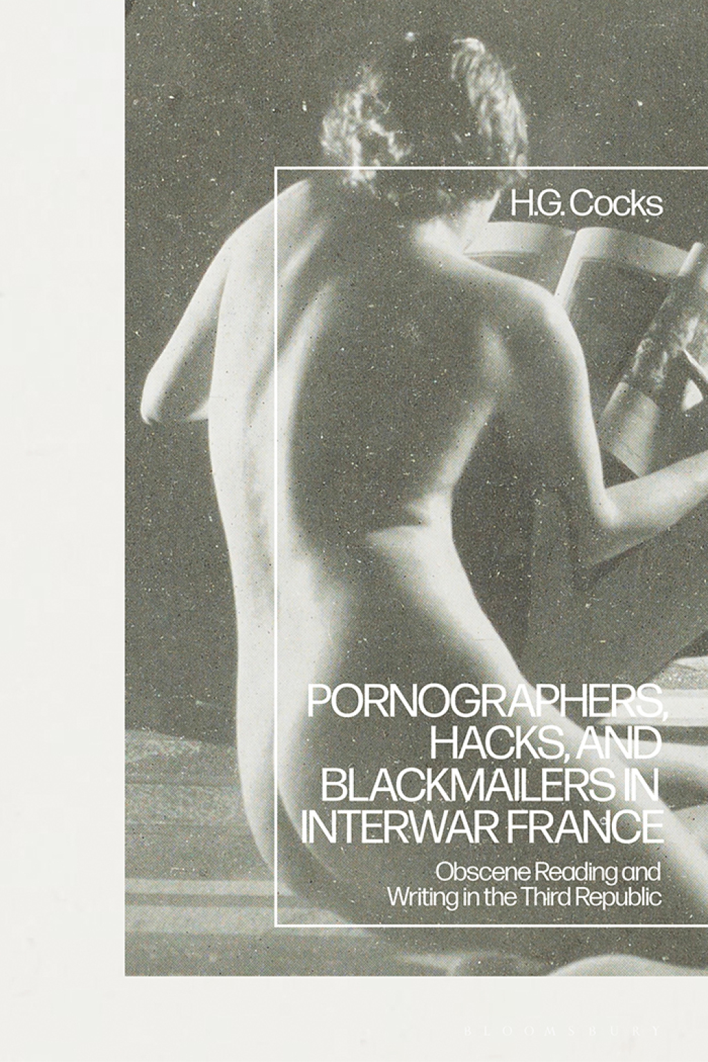Pornographers, Hacks, and Blackmailers in Interwar France Obscene Reading and Writing in the Third Republic 1st Edition â€“ PDF/EPUB Version Downloadable
