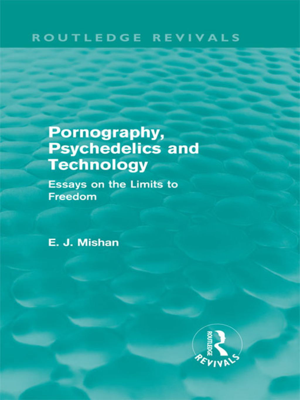 Pornography, Psychedelics and Technology (Routledge Revivals) Essays on the Limits to Freedom 1st Edition â€“ PDF/EPUB Version Downloadable