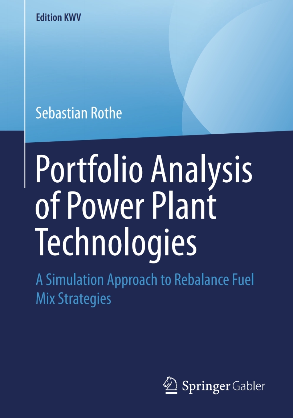 Portfolio Analysis of Power Plant Technologies A Simulation Approach to Rebalance Fuel Mix Strategies - (PDF/EPUB Version)