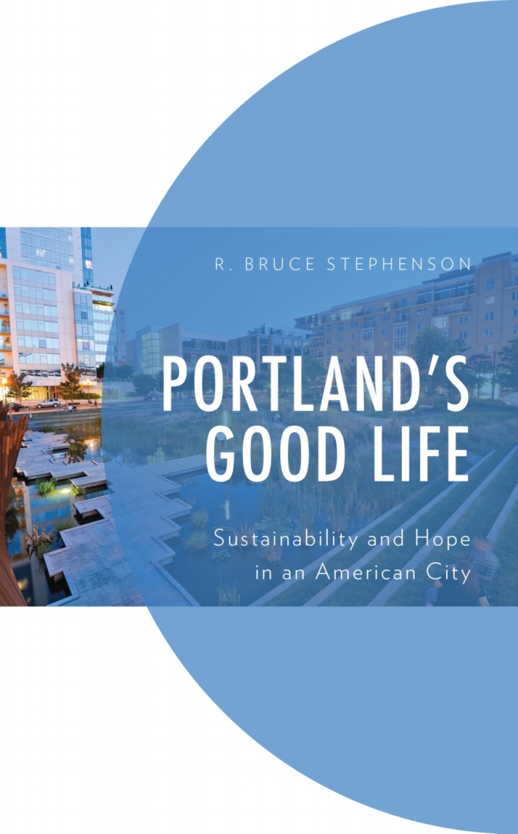 Portland's Good Life Sustainability and Hope in an American City 1st Edition â€“ PDF/EPUB Version Downloadable