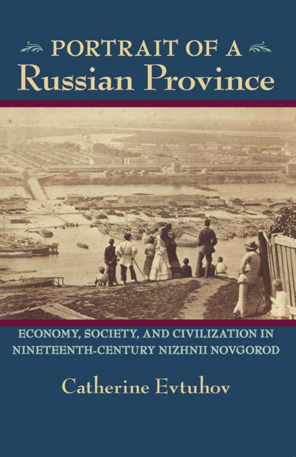 Portrait of a Russian Province Economy, Society, and Civilization in Nineteenth-Century Nizhnii Novgorod  â€“ PDF/EPUB Version Downloadable