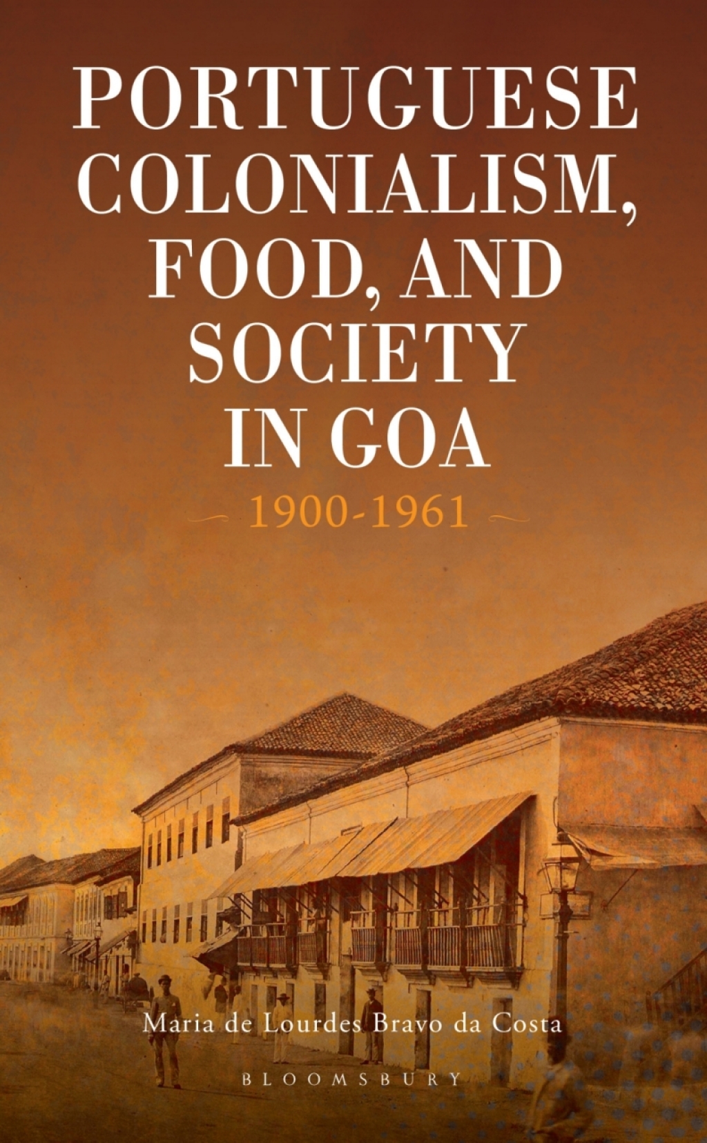 Portuguese Colonialism, Food, and Society in Goa 1900-1961 1st Edition â€“ PDF/EPUB Version Downloadable