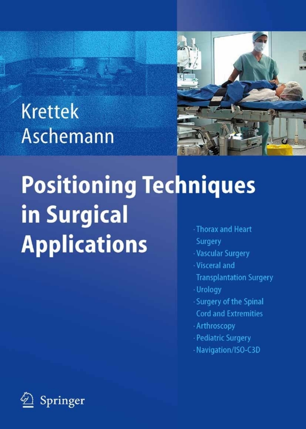 Positioning Techniques in Surgical Applications Thorax and Heart Surgery - Vascular Surgery - Visceral and Transplantation Surgery - Urology - Surgery to the Spinal Cord and Extremities - Arthroscopy - Pediatric Surgery - Navigation/ISO-C 3D 1st Edition â€“ PDF/EPUB Version Downloadable