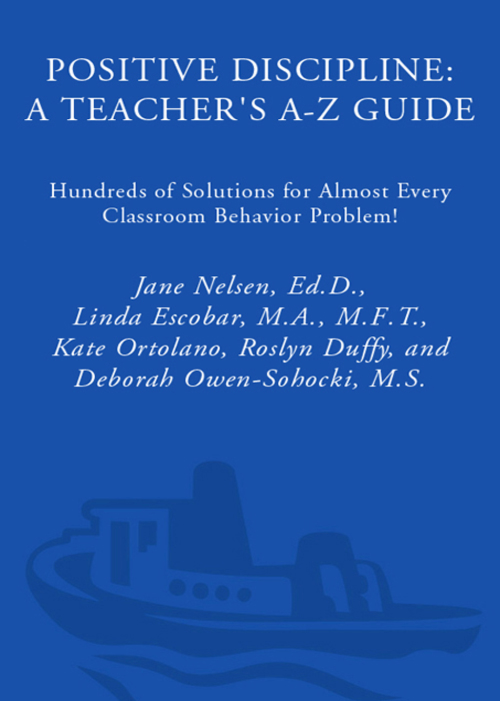 Positive Discipline: A Teacher's A-Z Guide Hundreds of Solutions for Almost Every Classroom Behavior Problem! - (PDF/EPUB Version)