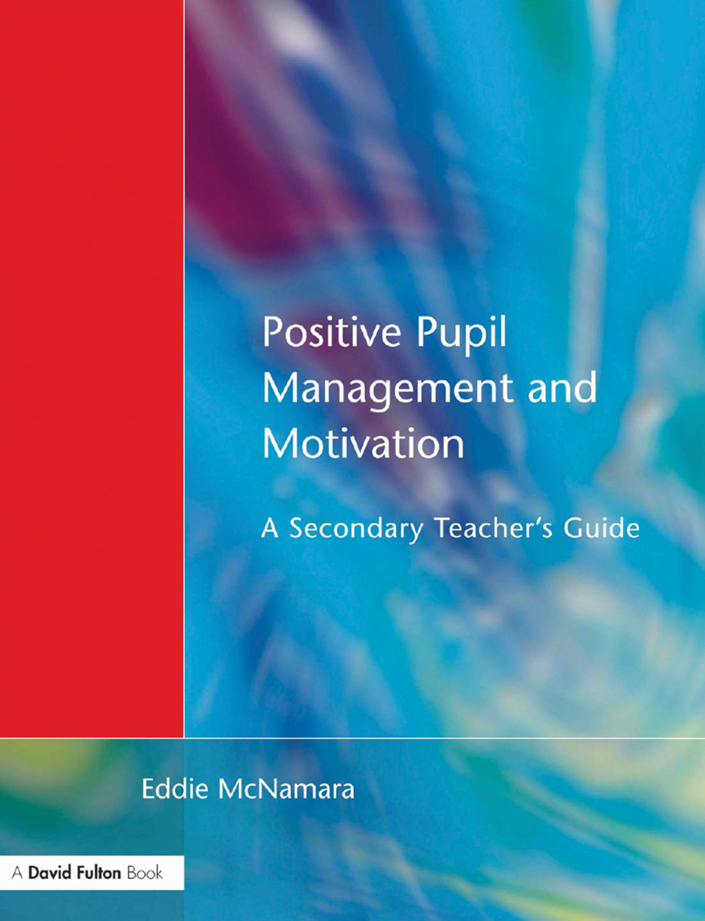 Positive Pupil Management and Motivation A Secondary Teacher's Guide 1st Edition â€“ PDF/EPUB Version Downloadable