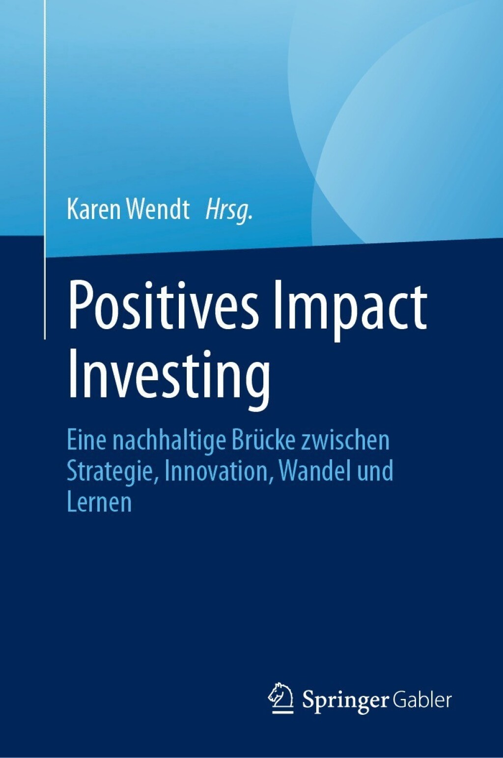 Positives Impact Investing Eine nachhaltige BrÃ¼cke zwischen Strategie, Innovation, Wandel und Lernen  â€“ PDF/EPUB Version Downloadable