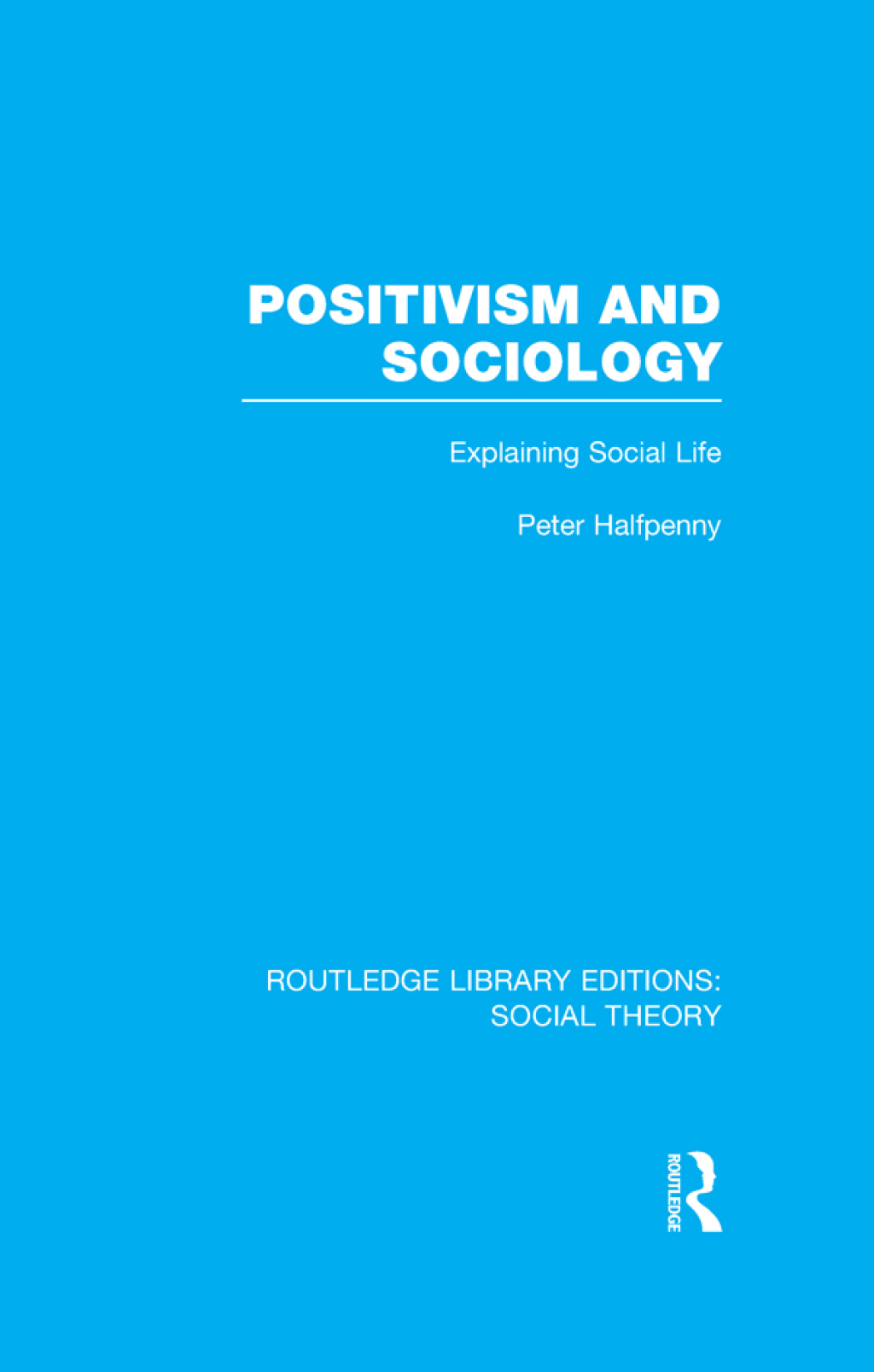 Positivism and Sociology (RLE Social Theory) Explaining Social Life 1st Edition â€“ PDF/EPUB Version Downloadable