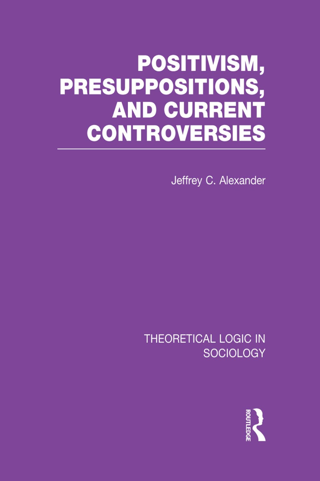 Positivism, Presupposition and Current Controversies (Theoretical Logic in Sociology) 1st Edition â€“ PDF/EPUB Version Downloadable