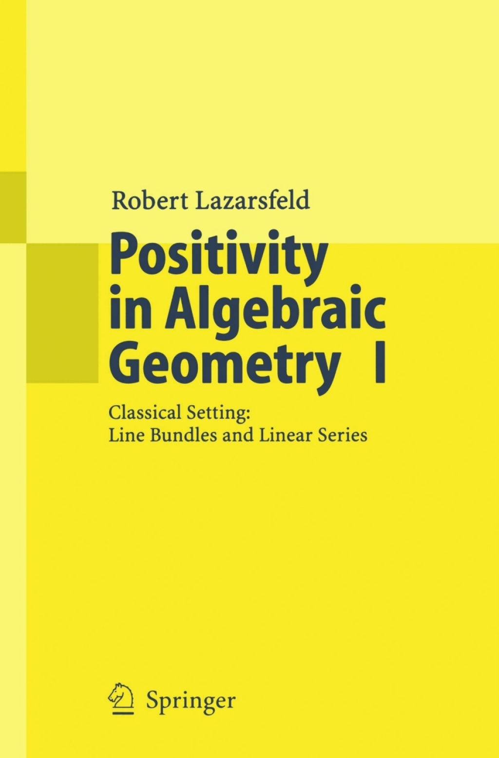 Positivity in Algebraic Geometry I Classical Setting: Line Bundles and Linear Series  â€“ PDF/EPUB Version Downloadable