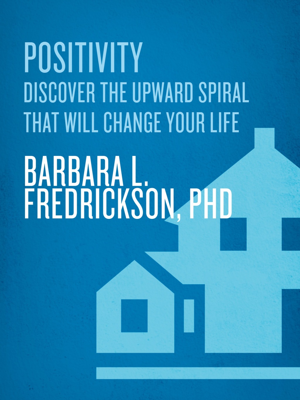 Positivity Top-Notch Research Reveals the 3-to-1 Ratio That Will Change Your Life - (PDF/EPUB Version)