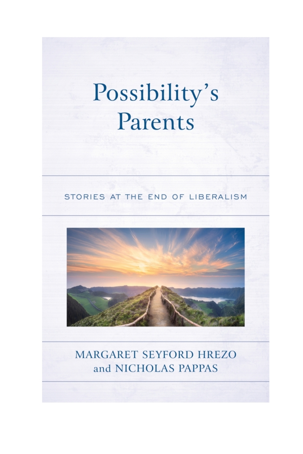 Possibilityâ€™s Parents Stories at the End of Liberalism 1st Edition â€“ PDF/EPUB Version Downloadable