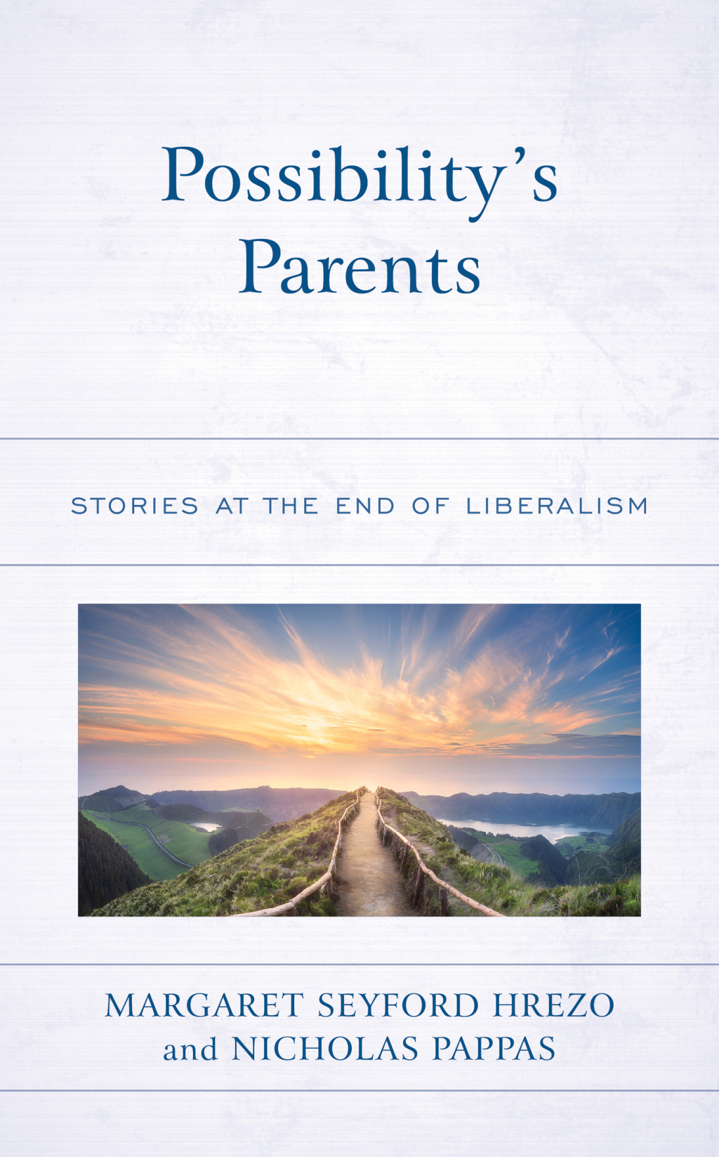 Possibilityâ€™s Parents Stories at the End of Liberalism 1st Edition â€“ PDF/EPUB Version Downloadable