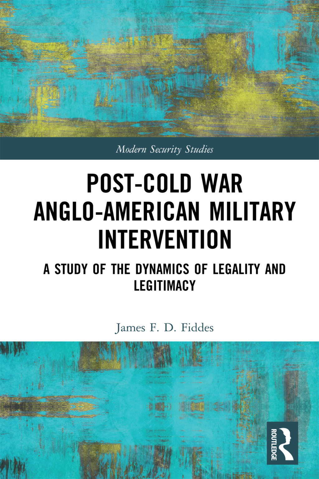 Post-Cold War Anglo-American Military Intervention A Study of the Dynamics of Legality and Legitimacy 1st Edition â€“ PDF/EPUB Version Downloadable