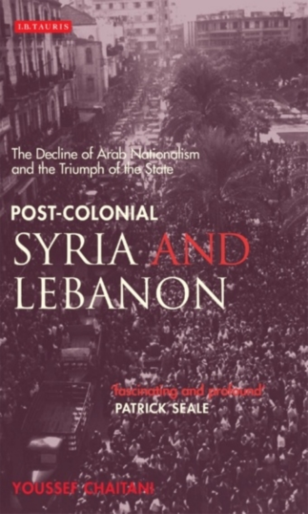 Post-colonial Syria and Lebanon The Decline of Arab Nationalism and the Triumph of the State 1st Edition â€“ PDF/EPUB Version Downloadable