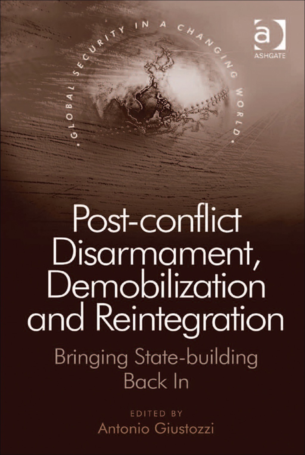 Post-conflict Disarmament, Demobilization and Reintegration: Bringing State-building Back In  â€“ PDF/EPUB Version Downloadable