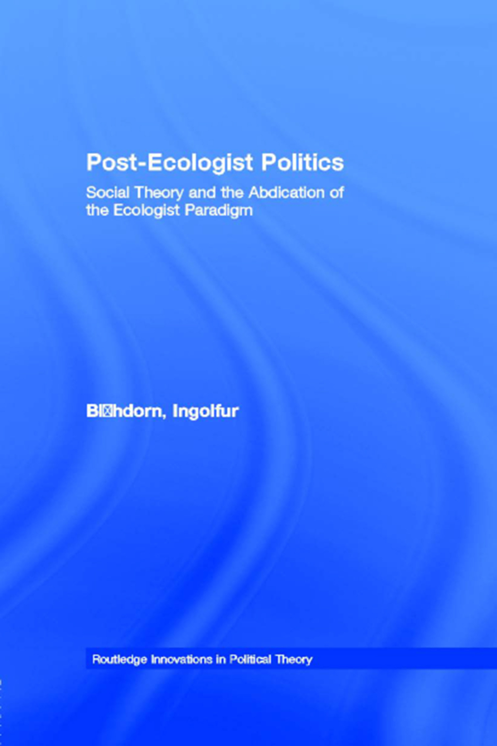 Post-Ecologist Politics Social Theory and the Abdication of the Ecologist Paradigm 1st Edition â€“ PDF/EPUB Version Downloadable