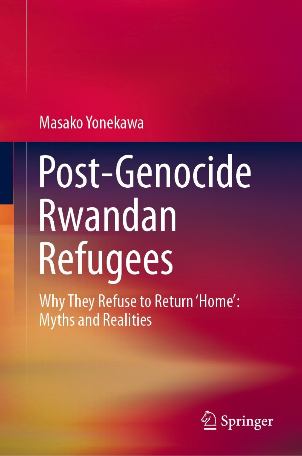 Post-Genocide Rwandan Refugees Why They Refuse to Return â€˜Homeâ€™: Myths and Realities  â€“ PDF/EPUB Version Downloadable