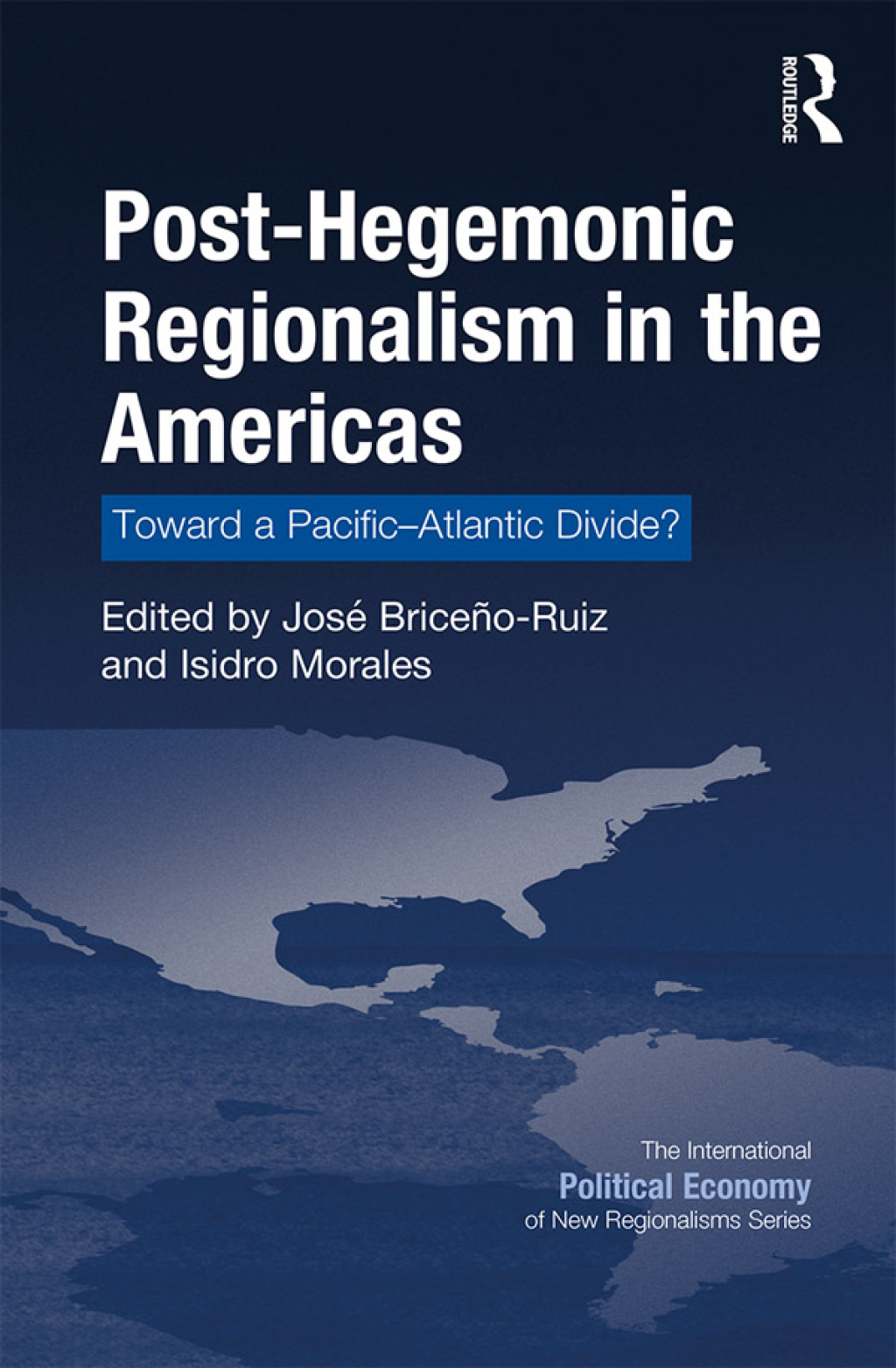 Post-Hegemonic Regionalism in the Americas Toward a Pacificâ€“Atlantic Divide? 1st Edition â€“ PDF/EPUB Version Downloadable