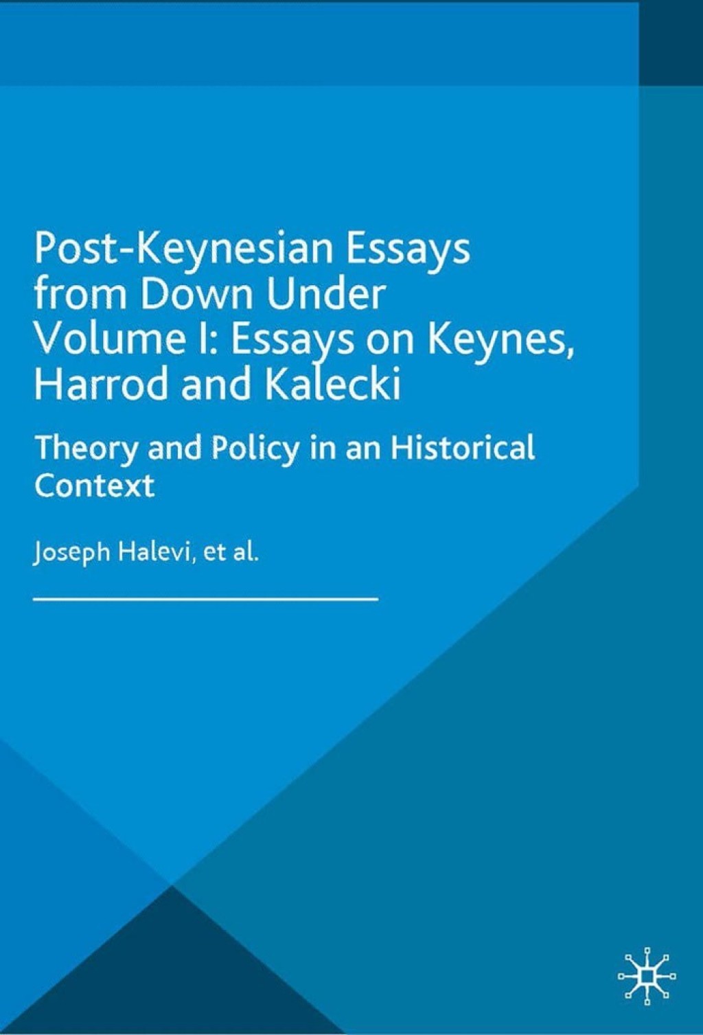 Post-Keynesian Essays from Down Under Volume I: Essays on Keynes, Harrod and Kalecki Theory and Policy in an Historical Context  â€“ PDF/EPUB Version Downloadable