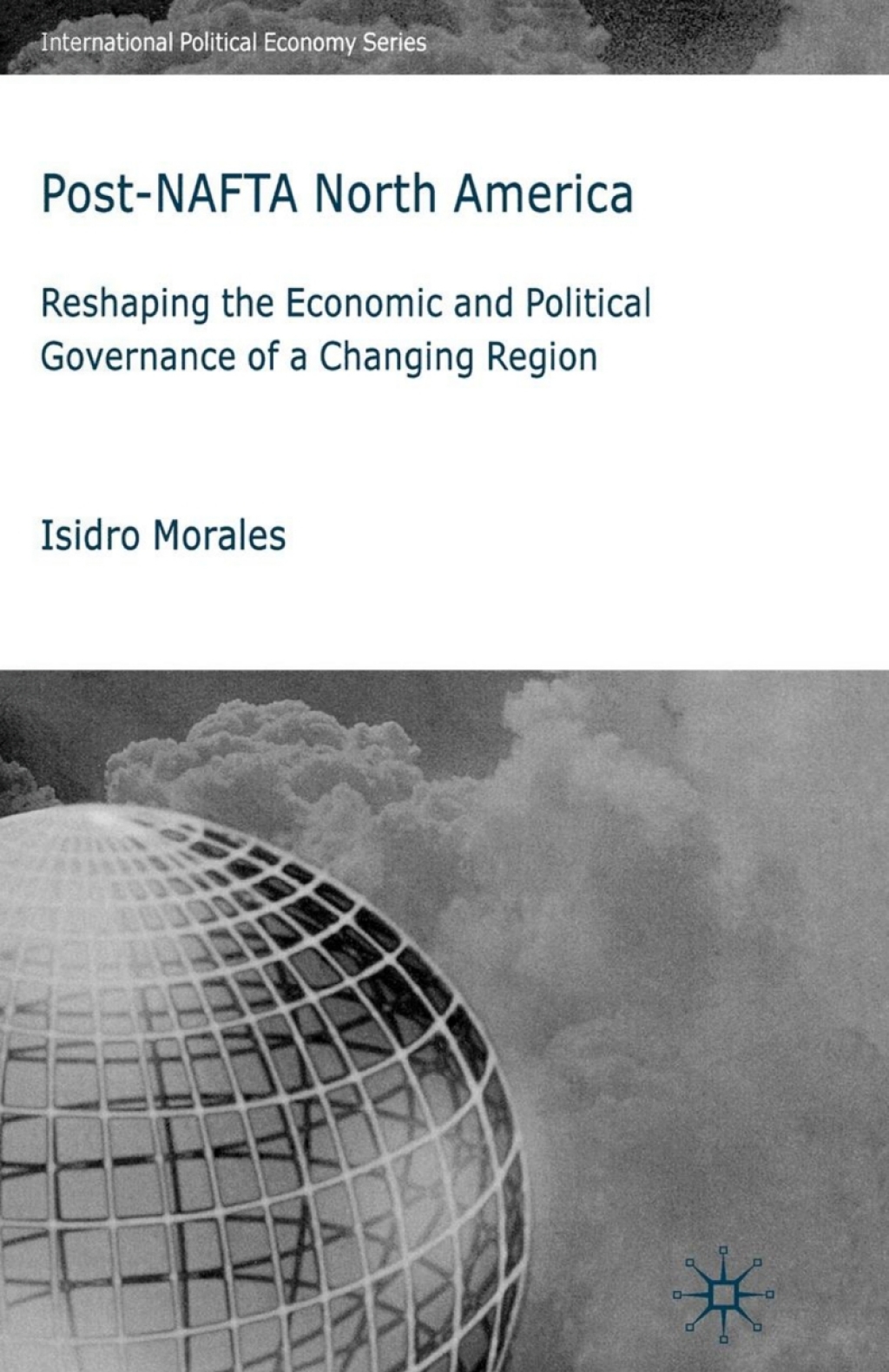Post-NAFTA North America Reshaping the Economic and Political Governance of a Changing Region  â€“ PDF/EPUB Version Downloadable