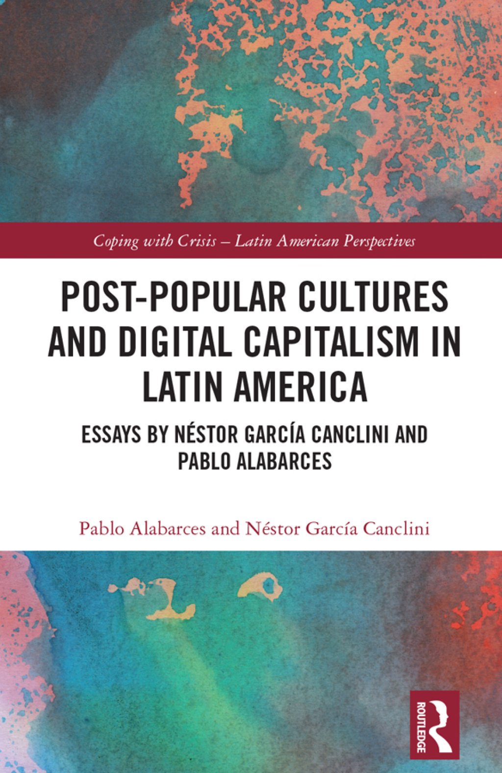 Post-Popular Cultures and Digital Capitalism in Latin America Essays by NÃ©stor GarcÃ­a Canclini and Pablo Alabarces 1st Edition â€“ PDF/EPUB Version Downloadable