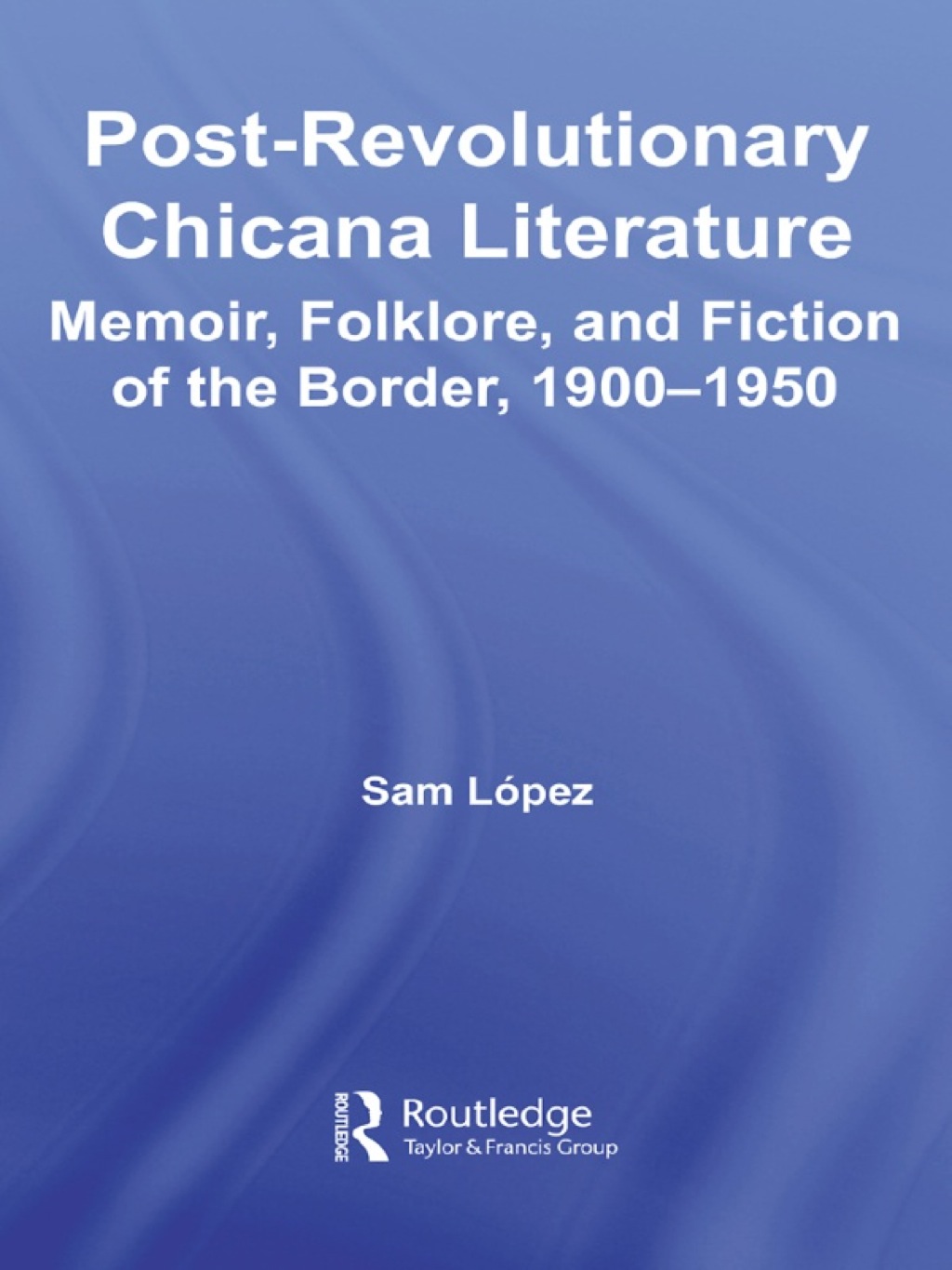 Post-Revolutionary Chicana Literature Memoir, Folklore and Fiction of the Border, 1900â€“1950 1st Edition â€“ PDF/EPUB Version Downloadable