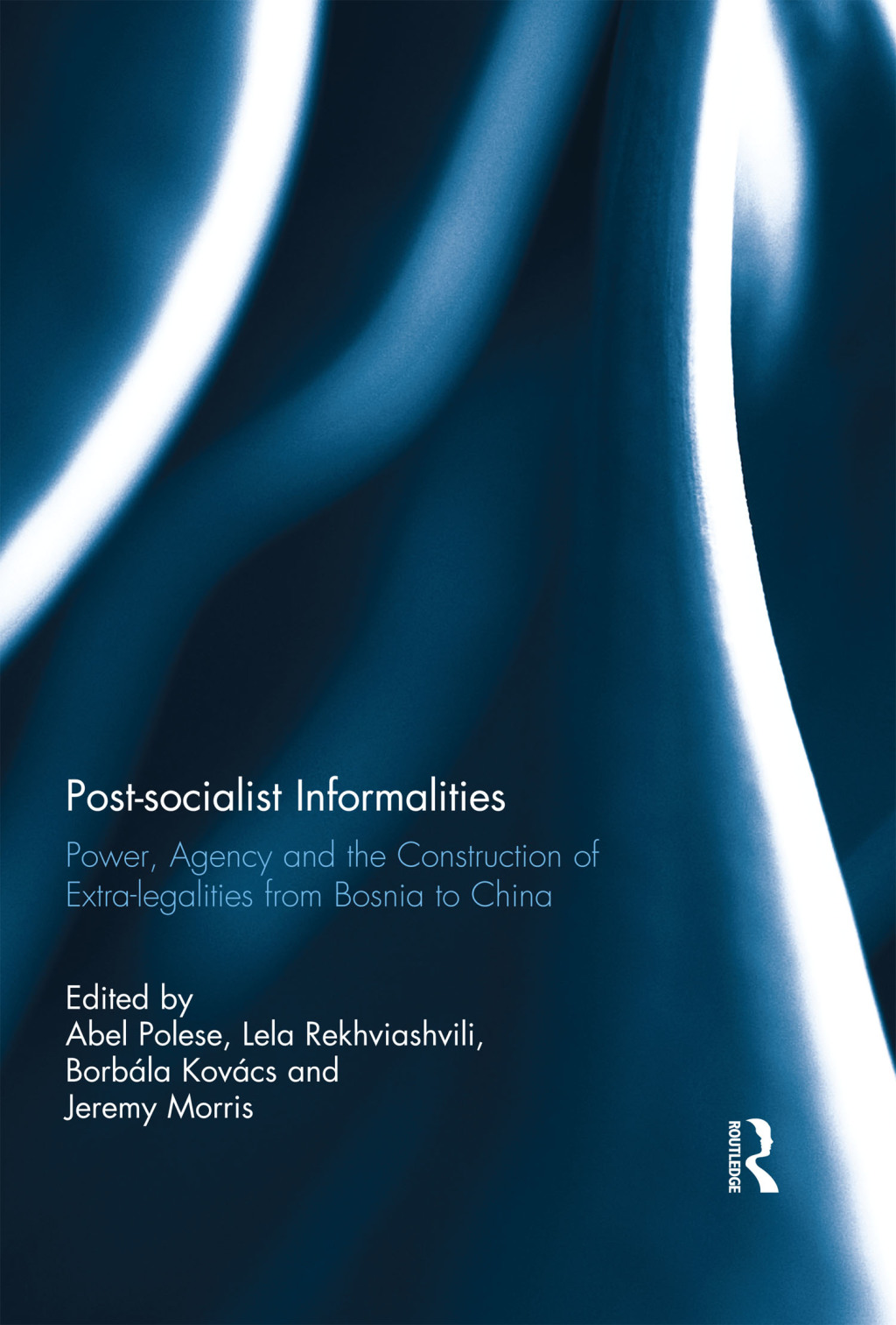 Post-socialist Informalities Power, Agency and the Construction of Extra-legalities from Bosnia to China 1st Edition â€“ PDF/EPUB Version Downloadable