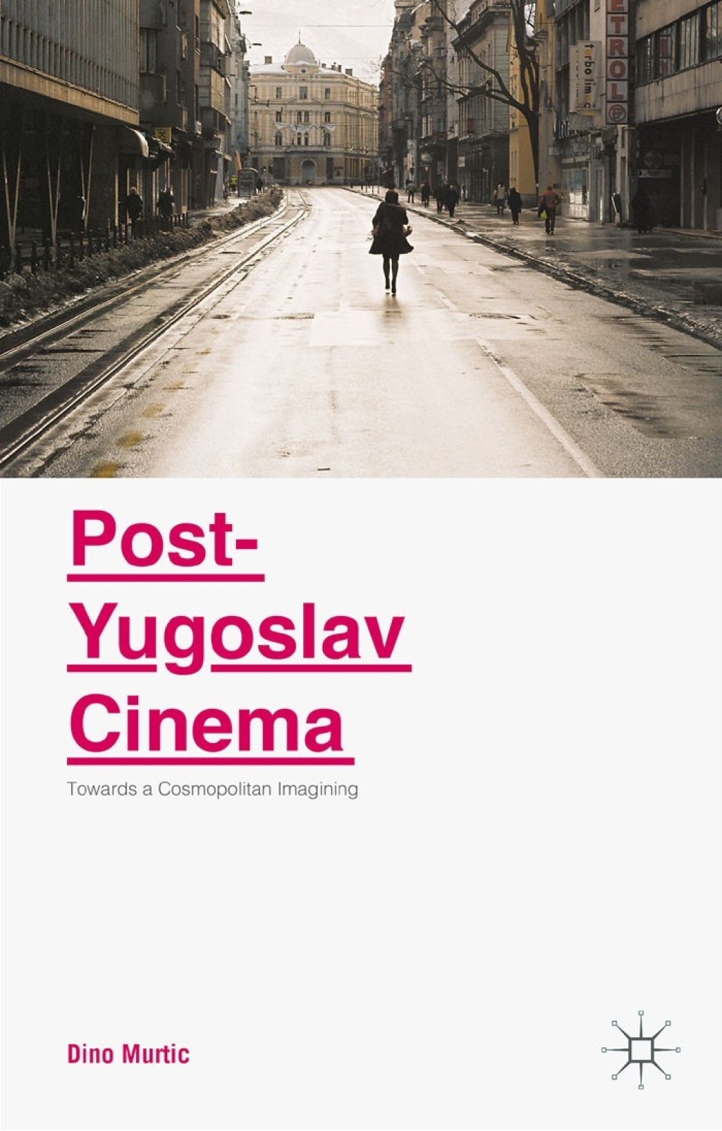Post-Yugoslav Cinema Towards a Cosmopolitan Imagining  â€“ PDF/EPUB Version Downloadable