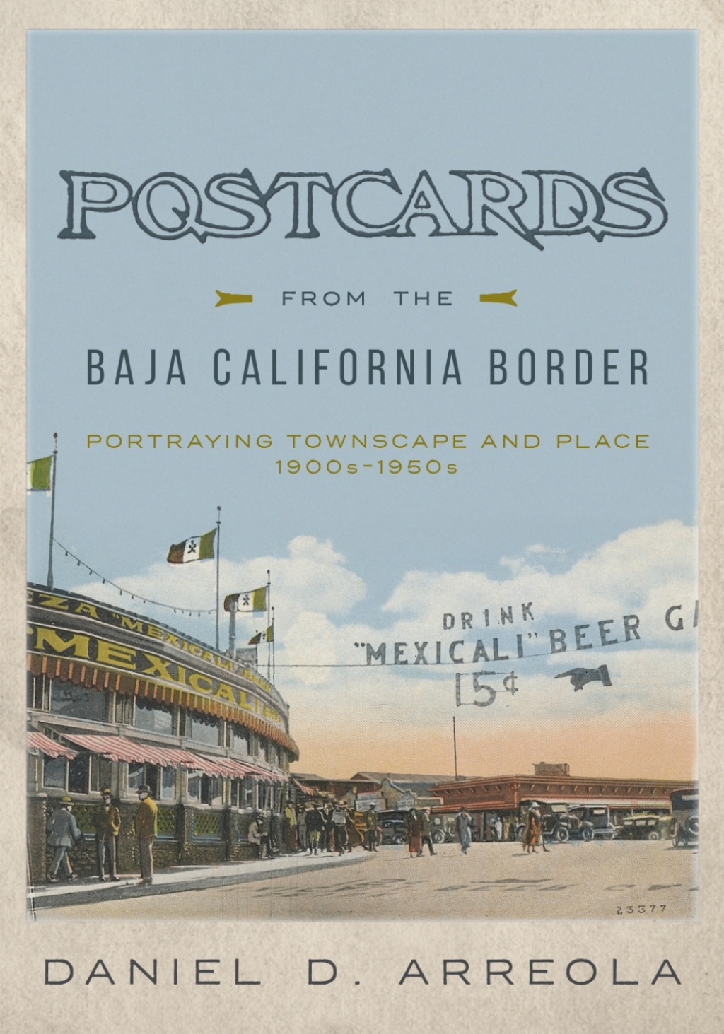 Postcards from the Baja California Border Portraying Townscape and Place, 1900sâ€“1950s  â€“ PDF/EPUB Version Downloadable