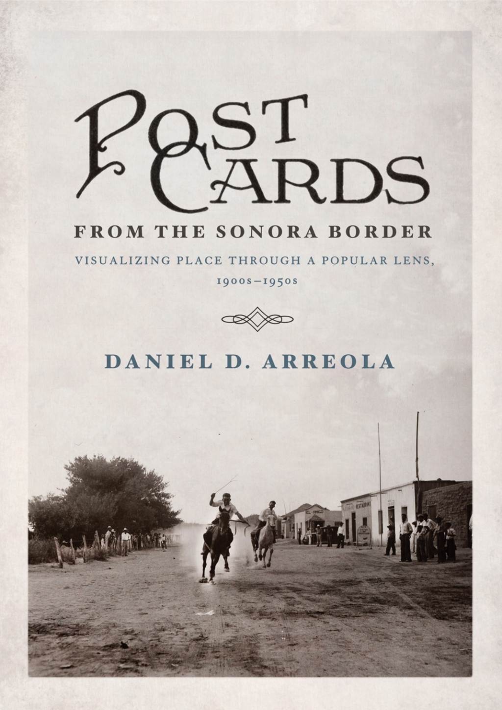 Postcards from the Sonora Border Visualizing Place Through a Popular Lens, 1900sâ€“1950s  â€“ PDF/EPUB Version Downloadable