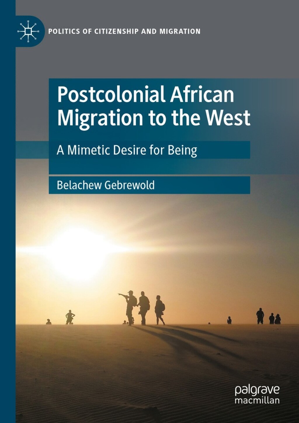 Postcolonial African Migration to the West A Mimetic Desire for Being  â€“ PDF/EPUB Version Downloadable
