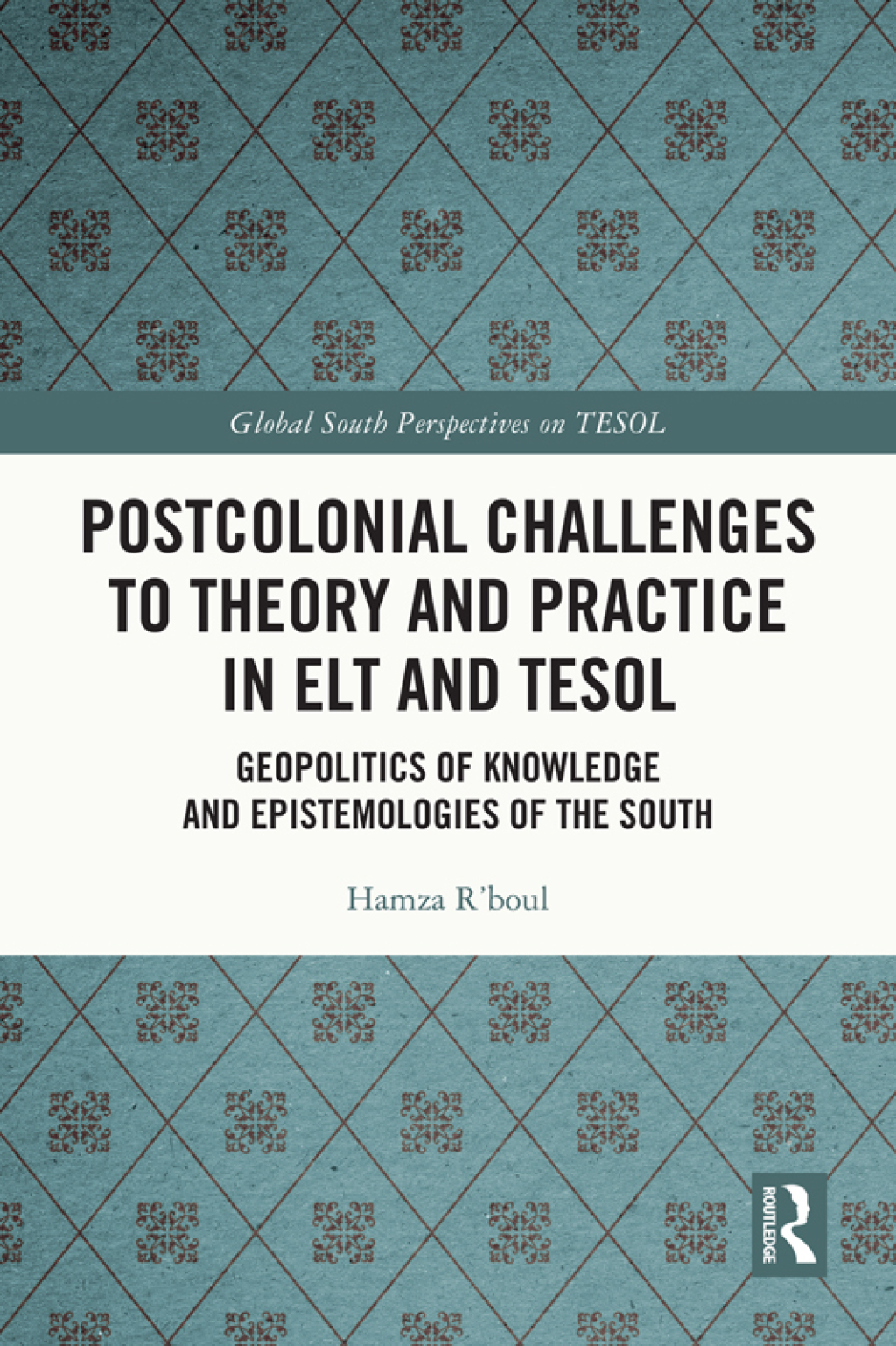 Postcolonial Challenges to Theory and Practice in ELT and TESOL Geopolitics of Knowledge and Epistemologies of the South 1st Edition â€“ PDF/EPUB Version Downloadable