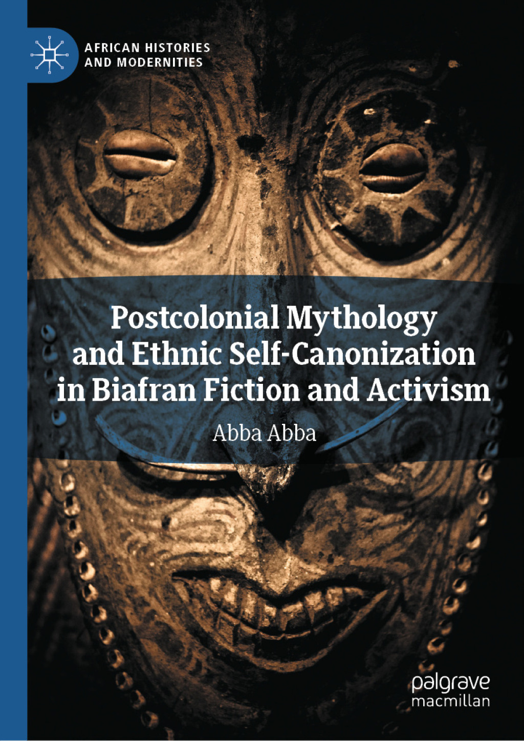 Postcolonial Mythology and Ethnic Self-Canonization in Biafran Fiction and Activism  â€“ PDF/EPUB Version Downloadable