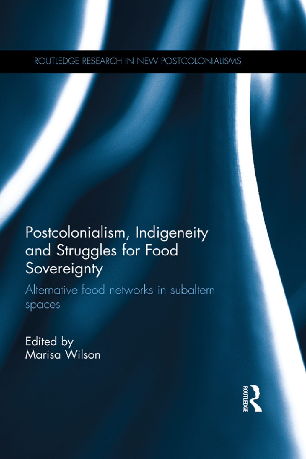 Postcolonialism, Indigeneity and Struggles for Food Sovereignty Alternative food networks in subaltern spaces 1st Edition â€“ PDF/EPUB Version Downloadable