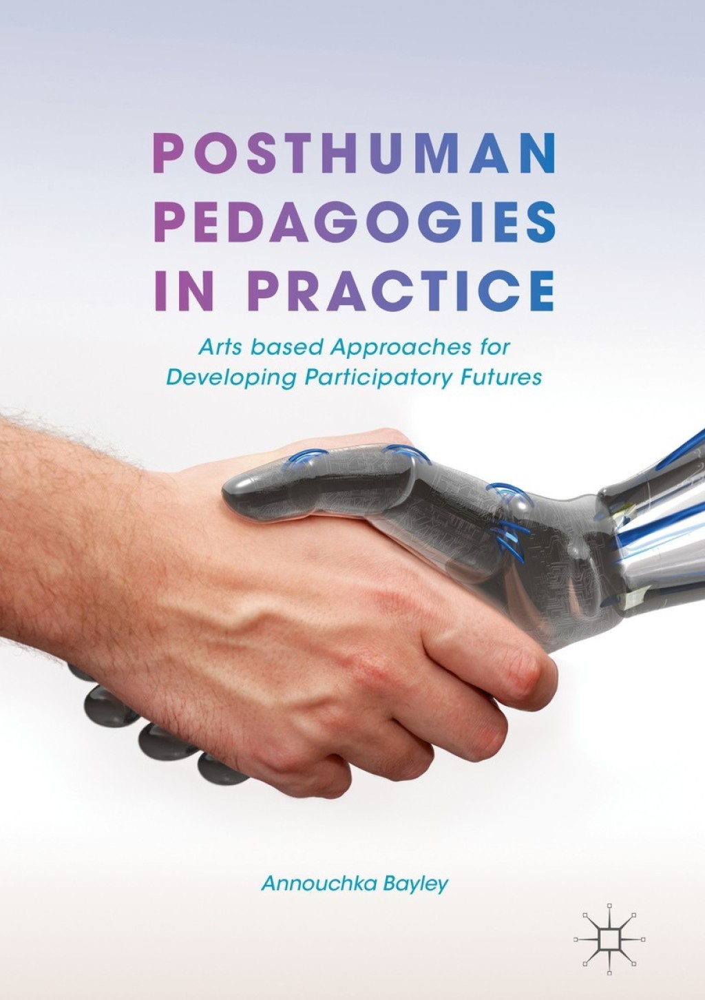 Posthuman Pedagogies in Practice Arts based Approaches for Developing Participatory Futures  â€“ PDF/EPUB Version Downloadable
