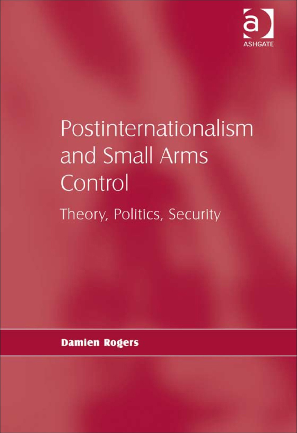Postinternationalism and Small Arms Control: Theory, Politics, Security  â€“ PDF/EPUB Version Downloadable