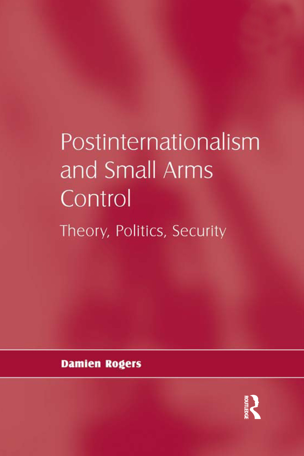 Postinternationalism and Small Arms Control Theory, Politics, Security 1st Edition â€“ PDF/EPUB Version Downloadable