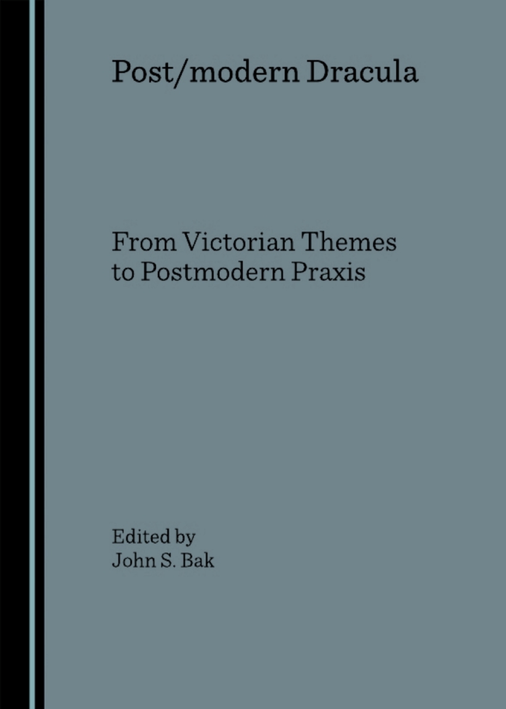 Post/modern Dracula From Victorian Themes to Postmodern Praxis 1st Edition â€“ PDF/EPUB Version Downloadable
