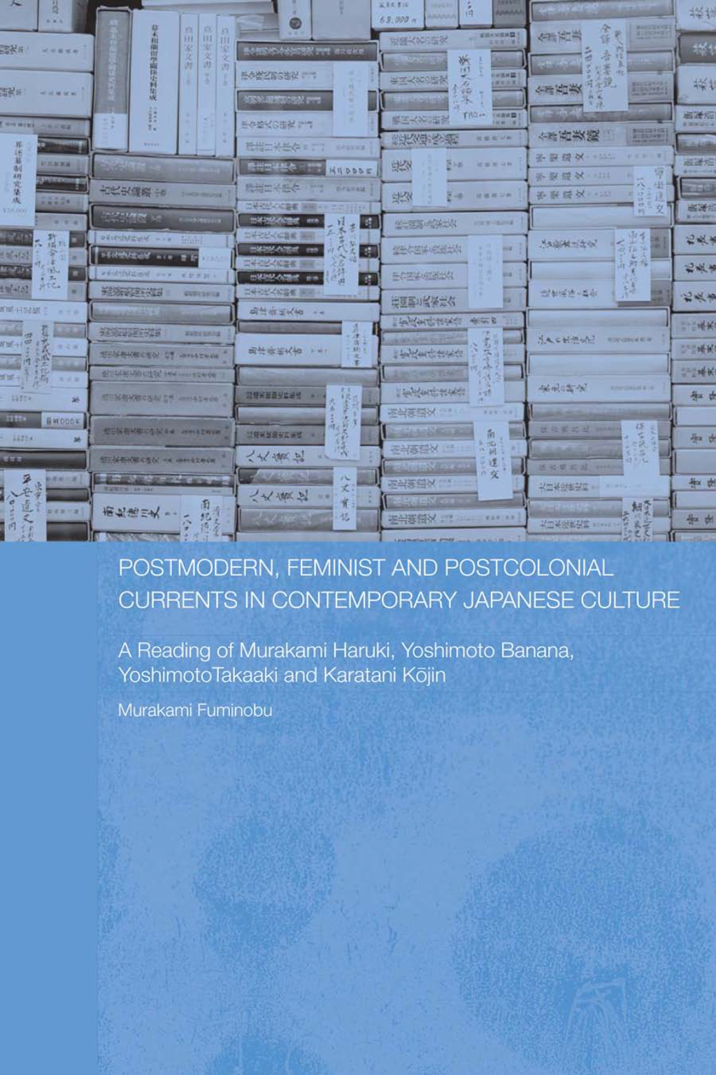 Postmodern, Feminist and Postcolonial Currents in Contemporary Japanese Culture A Reading of Murakami Haruki, Yoshimoto Banana, Yoshimoto Takaaki and Karatani Kojin 1st Edition â€“ PDF/EPUB Version Downloadable