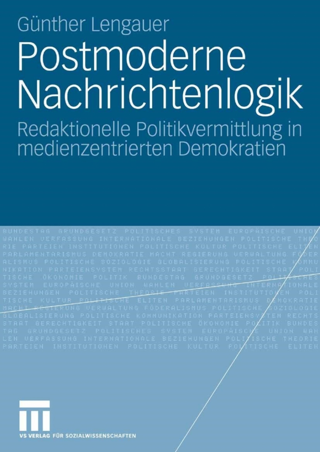 Postmoderne Nachrichtenlogik Redaktionelle Politikvermittlung in medienzentrierten Demokratien  â€“ PDF/EPUB Version Downloadable